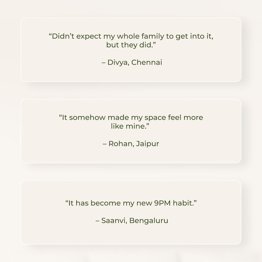 Customer reviews displayed in the simple white box: “Didn’t expect my whole family to get into it, but they did” – Divya, Chennai; “It somehow made my space feel more like mine.” – Rohan, Jaipur; and “It has become my new 9PM habit.” – Saanvi, Bengaluru.