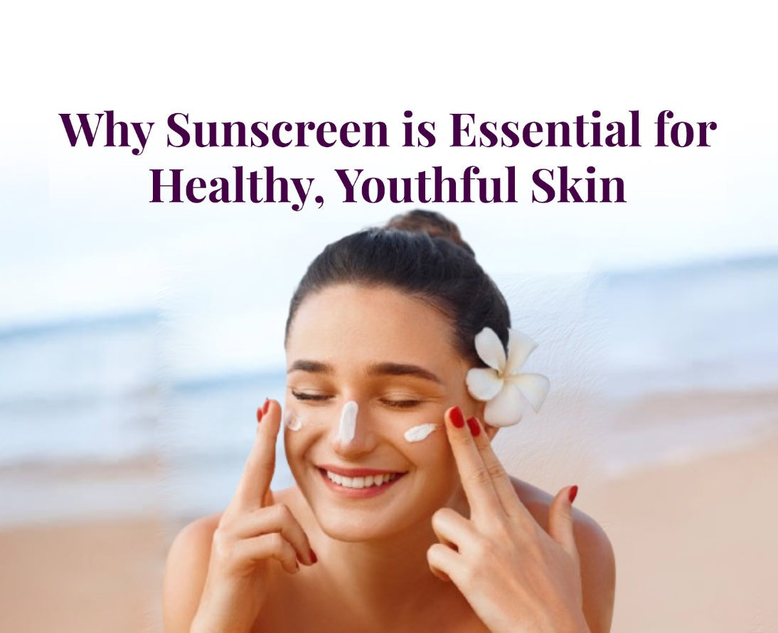 Why Sunscreen is Essential for Healthy, Youthful Skin