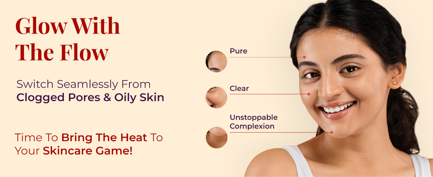 Smiling woman with clear, glowing skin set against a soft beige background. Bold red text reads: “Glow With The Flow.” Supporting text includes: 'Switch Seamlessly from Clogged Pores & Oily Skin' and 'Time to Bring the Heat to Your Skincare Game.' Callout Icons point to skin improvements: Pure, Clear, Unstoppable Complexion.

