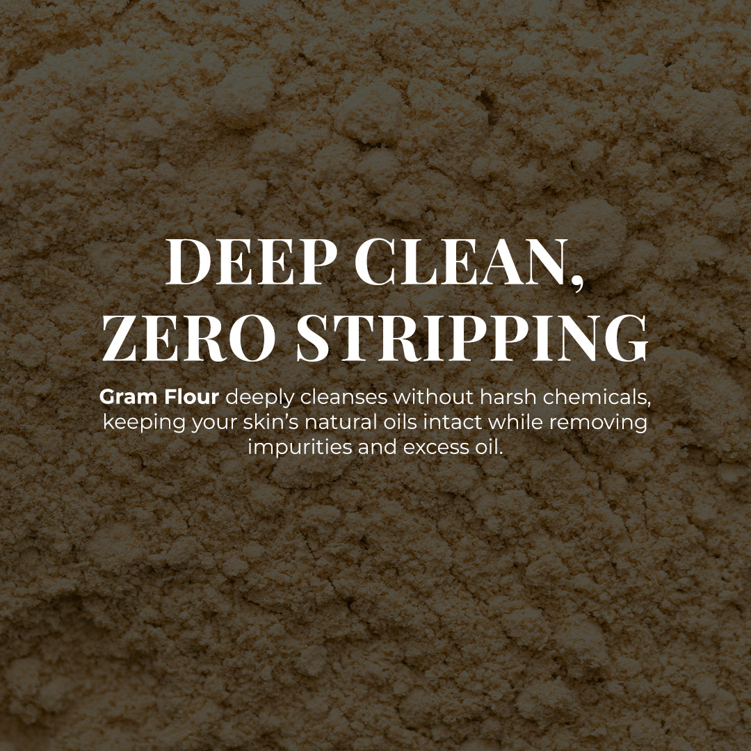 Image of Gram flour with tagline &quot;Deep Clean Zero Stripping&quot; accompanied with the text Gram Flour deeply cleanses without harsh chemicals, keeping your skin&