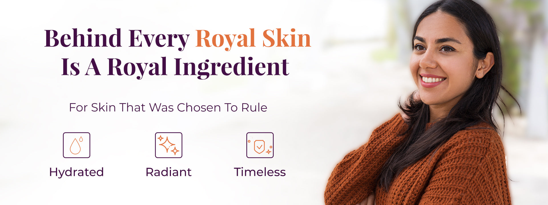 Smiling woman with glowing skin represent the result of JiViSa Almond Milk & Saffron Ayurvedic Soap in warm lighting beside text "Behind Every Royal Skin Is A Royal Ingredient" followed by a subtext 'For Skin That Was Chosen to Rule'. Below the text there are three icons labeled “Hydrated,” “Radiant,” and “Timeless.” 
