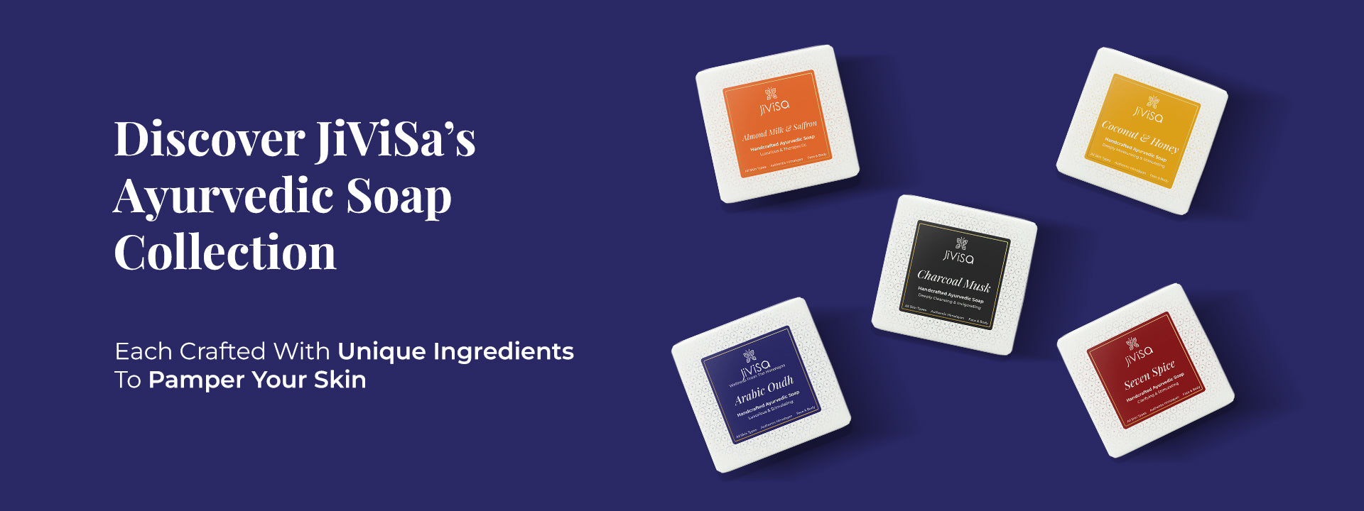 Tagline reads: “Discover JiViSa’s Ayurvedic Soap Collection.” Subtext below says: Each Crafted with Unique Ingredients to Pamper your skin. Five JiViSa handmade ayurvedic soap variants are displayed: Almond Milk & Saffron, Coconut & Honey, Charcoal Musk, Sweet Spice, and Arabic Oudh, arranged diagonally on a rich blue background.