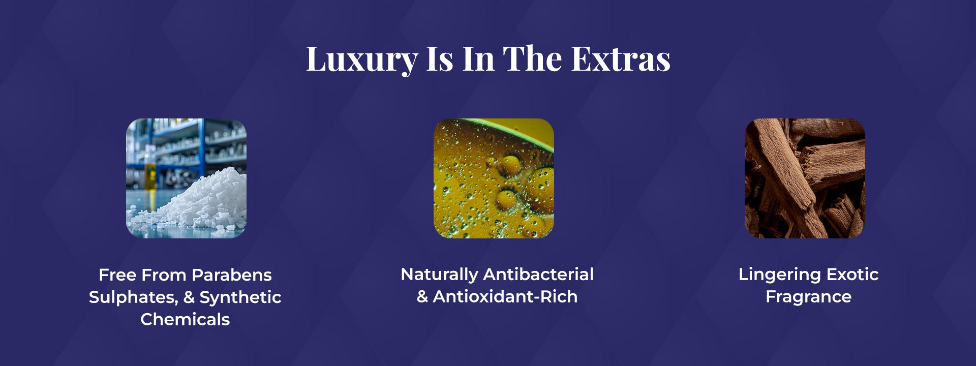 Tagline reads: “Luxury Is In The Extras.”The image has three sections, each showing a key feature of JiViSa Arabic Oudh Handmade Ayurvedic Soap. The first section shows white crystal granules in a lab-like setting with the text: “Free From Parabens, Sulphates, & Synthetic Chemicals.” The second section features a close-up of a golden liquid with bubbles and the text: “Naturally Antibacterial & Antioxidant-Rich.” The third section shows dark brown wood shavings labeled: “Lingering Exotic Fragrance.”
