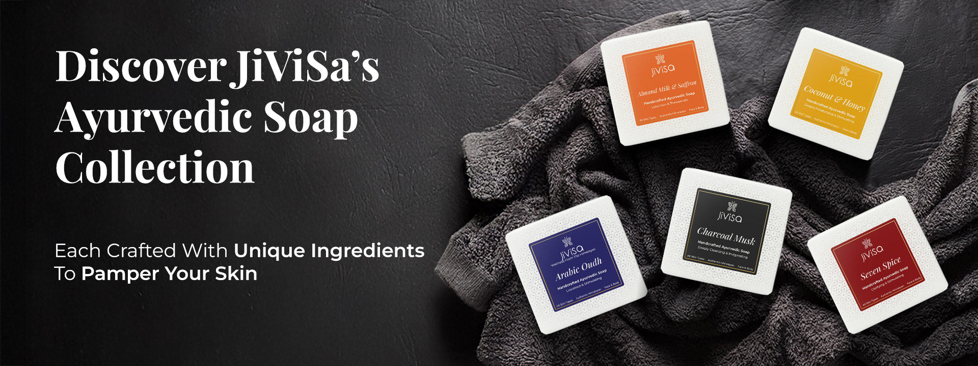Flat lay of five JiViSa Ayurvedic Handmade Soap boxes—Charcoal Musk, Arabic Oudh, Almond Milk & Saffron, Coconut & Honey, and Seven Spice—arranged on a soft towel. The heading reads: “Discover JiViSa’s Ayurvedic Soap Collection.” Subtext: “Each crafted with unique ingredients to pamper your skin.” This collection display reflects the satisfaction of having tailored, thoughtful choices for different skin needs and moods.