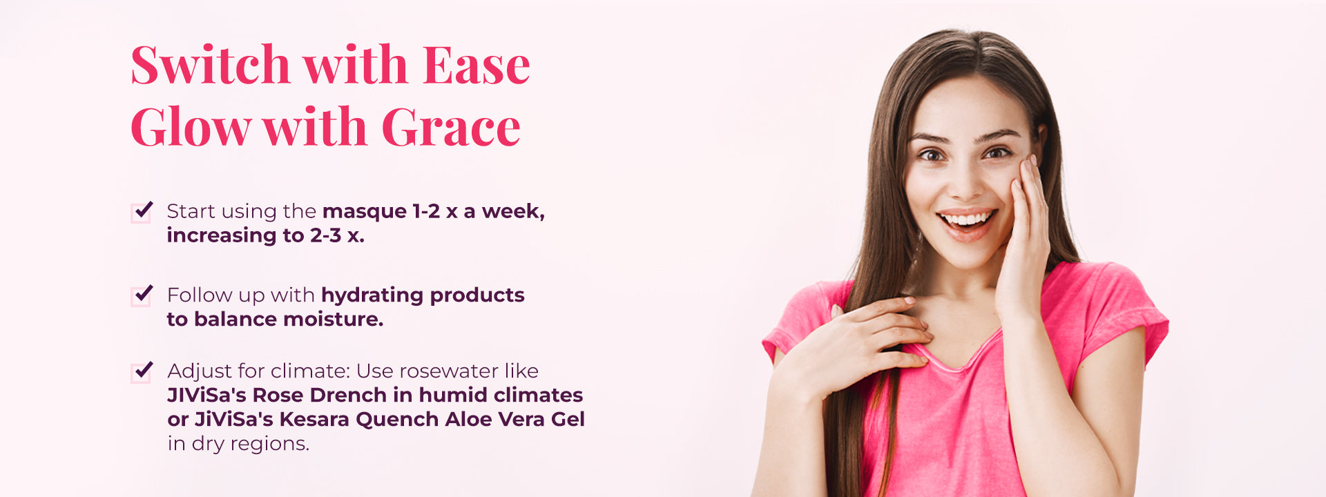 Woman smiling and touching her face with instructions on using a Desi Gulaab Clay Masque 1–2 times a week, increasing to 2–3 times, and following with hydrating products such as rosewater or aloe vera gel based on climate.