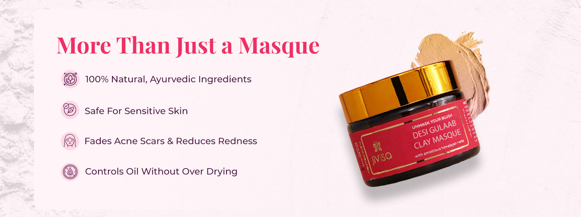 JiViSa Desi Gulaab Clay Masque jar with text More Than Just a Masque and icons listing natural ingredients, sensitive skin safe, fades acne scars, and controls oil without over drying.