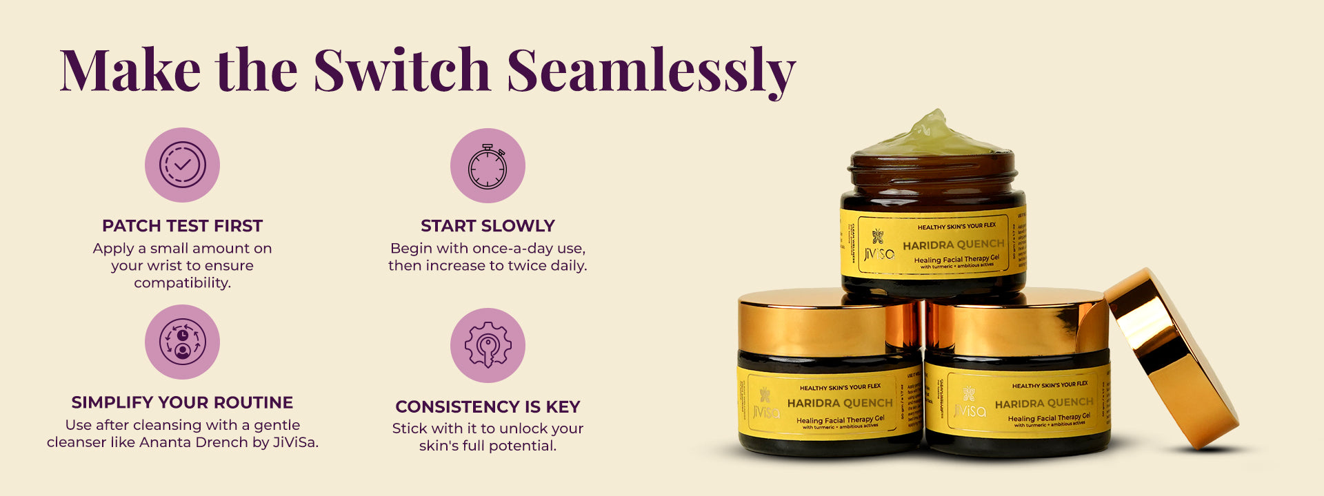 Multiple Haridra Quench gel jars with icons showing patch test, start slowly, simplify routine, and consistency tips.