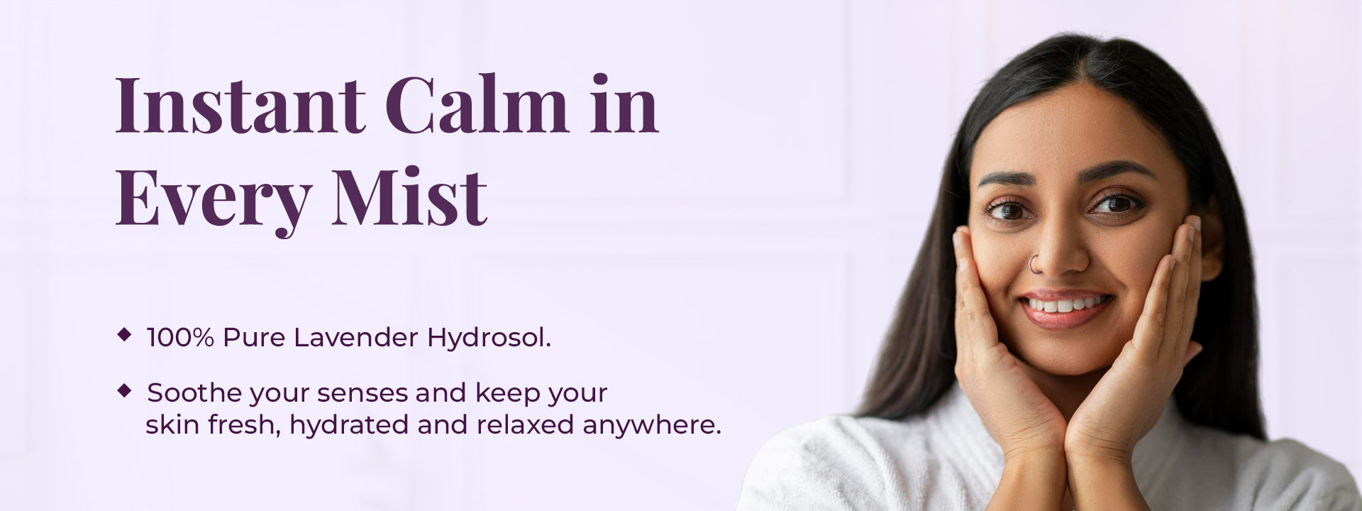 Woman touching her face with text stating instant calm and 100% pure lavender hydrosol benefits.