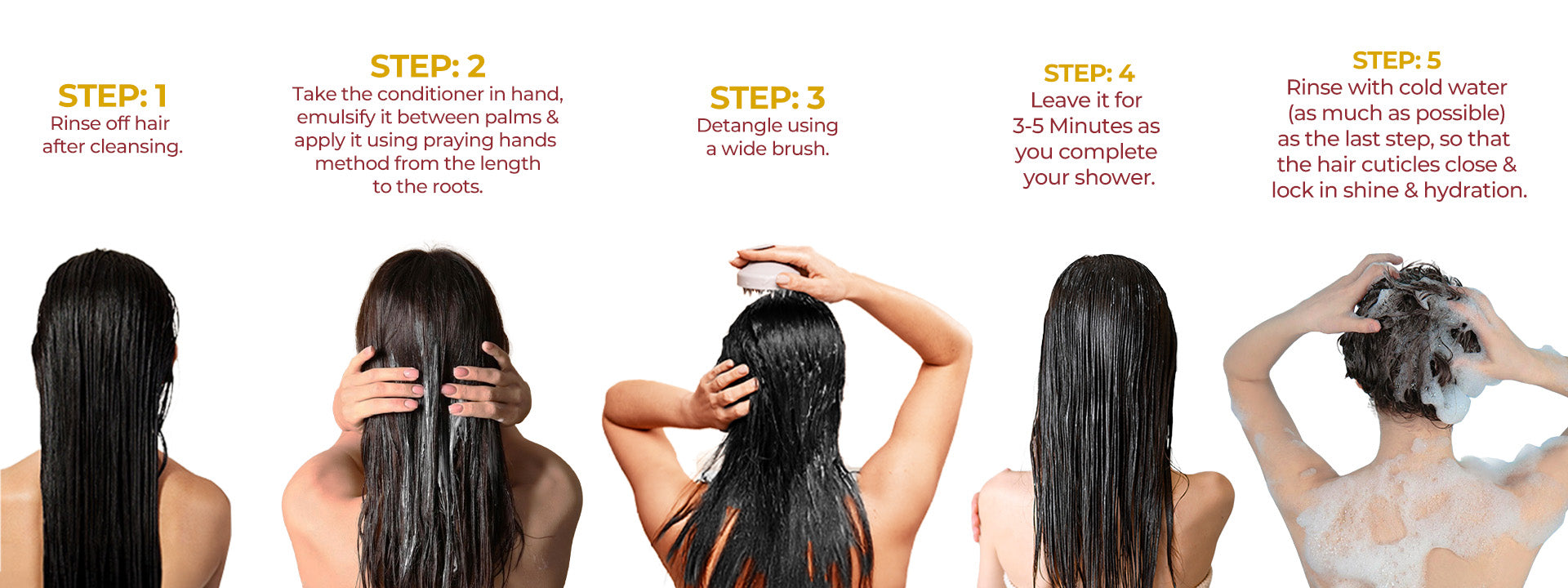 Step-by-step guide visually explains how to apply the JiViSa Vārta Lustre hair conditioner properly—follow this simple 5-step routine: Rinse off hair after cleansing, take the conditioner in hand, emulsify it between palms & apply it using praying hands method from the length to the roots, Detangle using a wide brush, leave it for 3–5 minutes as you complete your shower, and finally, rinse with cold water (as much as possible) so that the hair cuticles close & lock in shines & hydration.